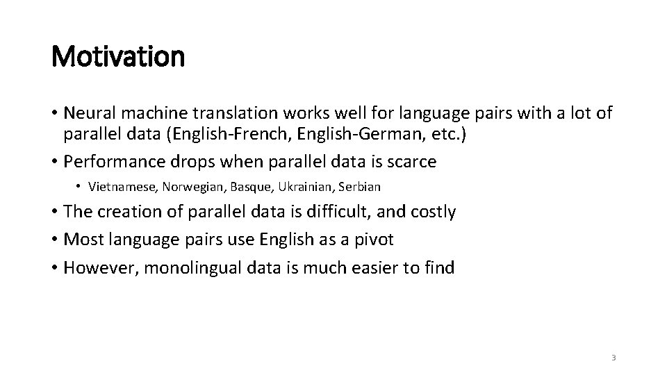 Motivation • Neural machine translation works well for language pairs with a lot of