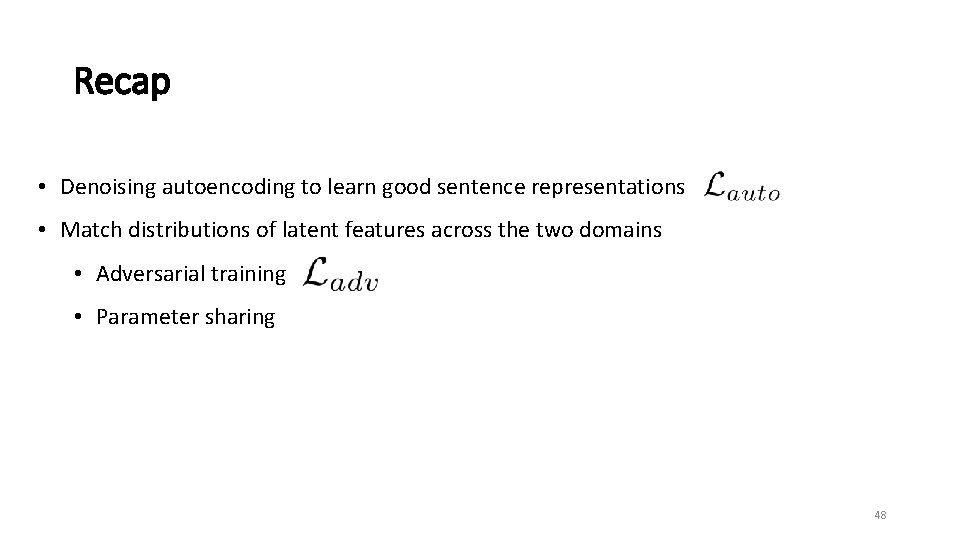 Recap • Denoising autoencoding to learn good sentence representations • Match distributions of latent
