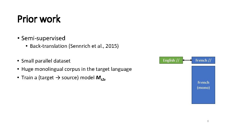 Prior work • Semi-supervised • Back-translation (Sennrich et al. , 2015) • Small parallel