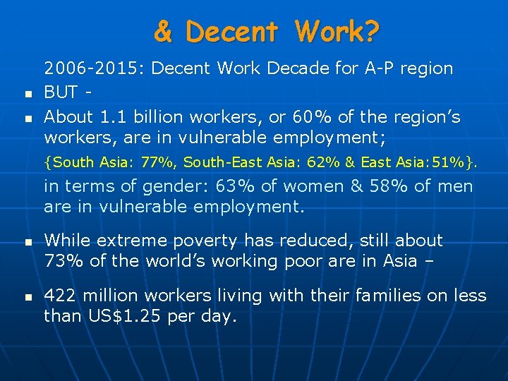 & Decent Work? n n 2006 -2015: Decent Work Decade for A-P region BUT