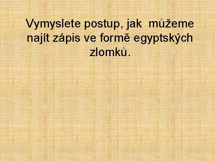 Vymyslete postup, jak můžeme najít zápis ve formě egyptských zlomků. 