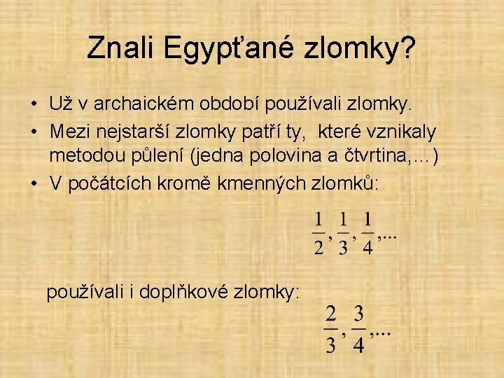 Znali Egypťané zlomky? • Už v archaickém období používali zlomky. • Mezi nejstarší zlomky