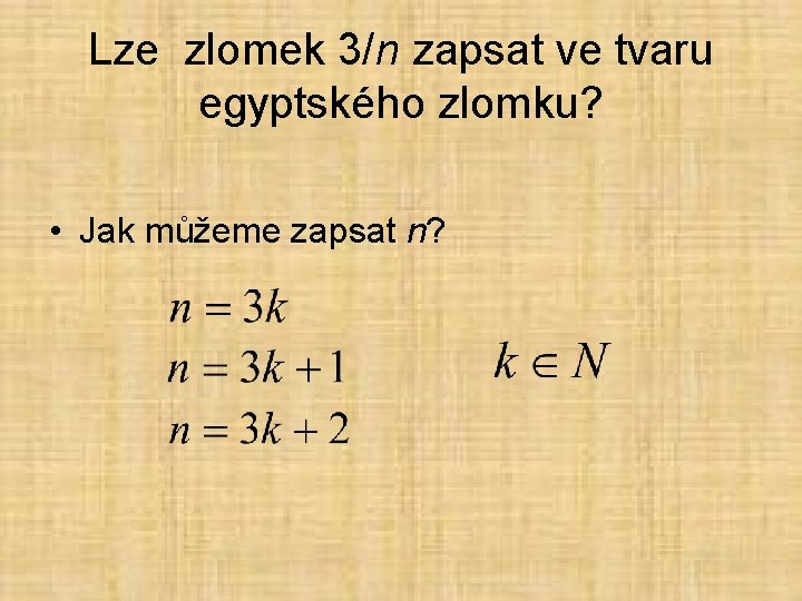 Lze zlomek 3/n zapsat ve tvaru egyptského zlomku? • Jak můžeme zapsat n? 