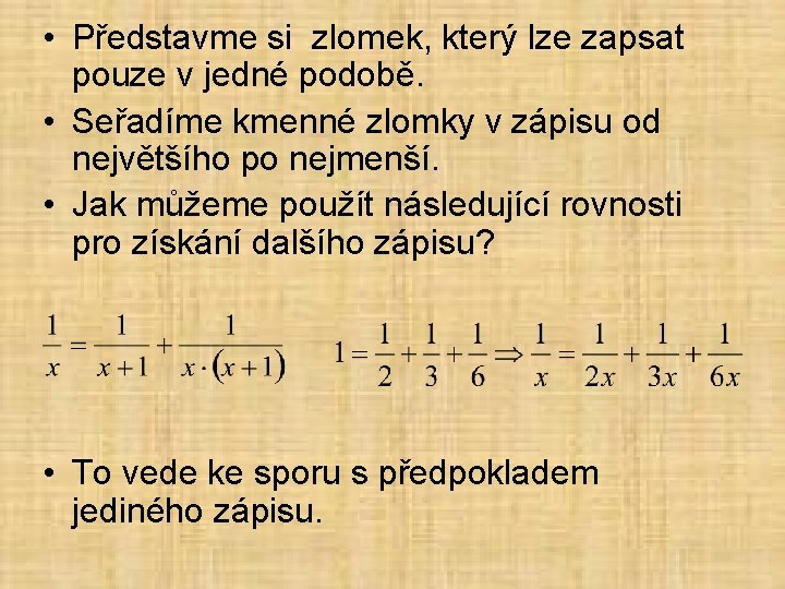  • Představme si zlomek, který lze zapsat pouze v jedné podobě. • Seřadíme