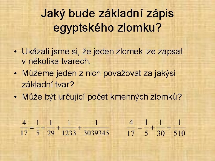 Jaký bude základní zápis egyptského zlomku? • Ukázali jsme si, že jeden zlomek lze