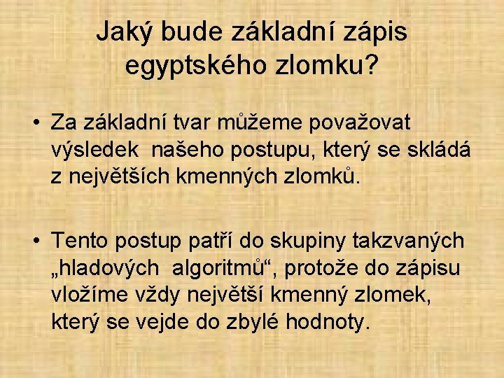 Jaký bude základní zápis egyptského zlomku? • Za základní tvar můžeme považovat výsledek našeho