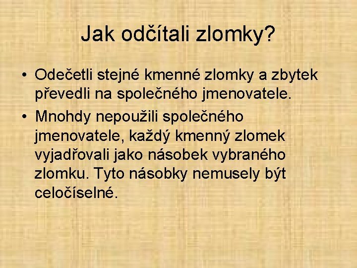 Jak odčítali zlomky? • Odečetli stejné kmenné zlomky a zbytek převedli na společného jmenovatele.