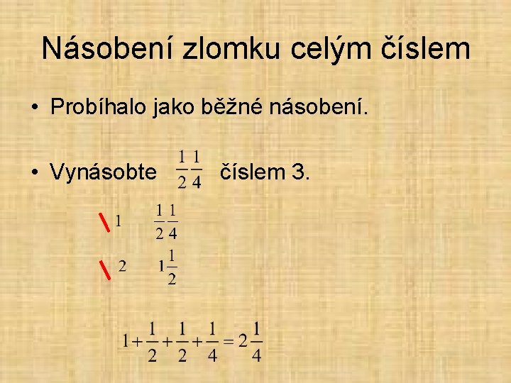 Násobení zlomku celým číslem • Probíhalo jako běžné násobení. • Vynásobte číslem 3. 