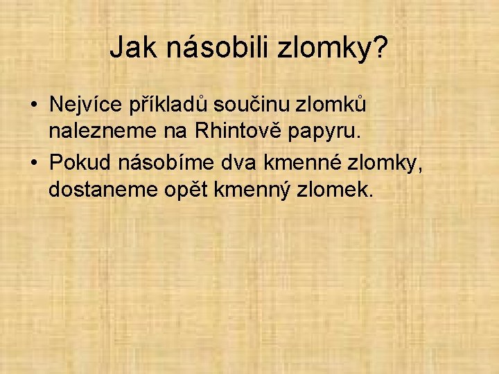 Jak násobili zlomky? • Nejvíce příkladů součinu zlomků nalezneme na Rhintově papyru. • Pokud