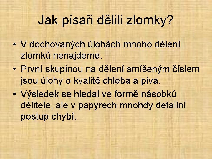 Jak písaři dělili zlomky? • V dochovaných úlohách mnoho dělení zlomků nenajdeme. • První