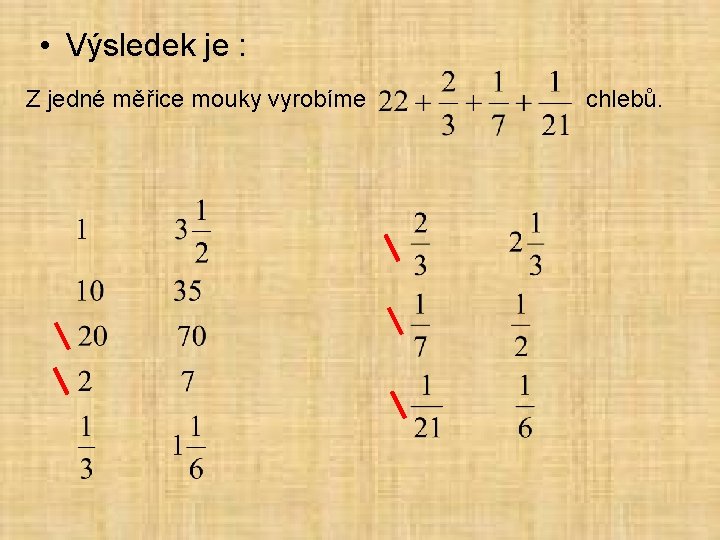  • Výsledek je : Z jedné měřice mouky vyrobíme chlebů. 