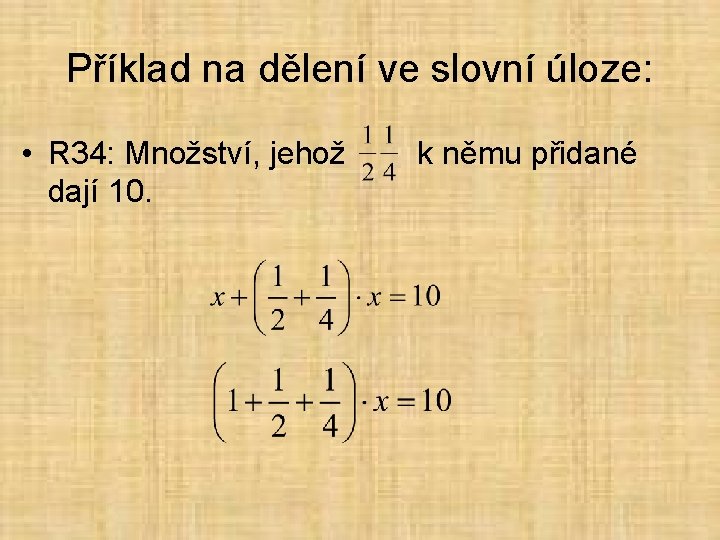 Příklad na dělení ve slovní úloze: • R 34: Množství, jehož k němu přidané