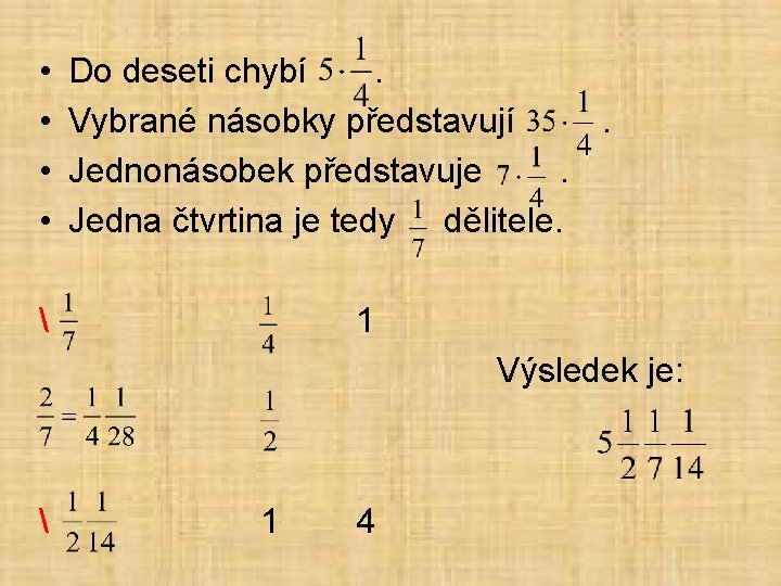  • • Do deseti chybí . Vybrané násobky představují . Jednonásobek představuje .