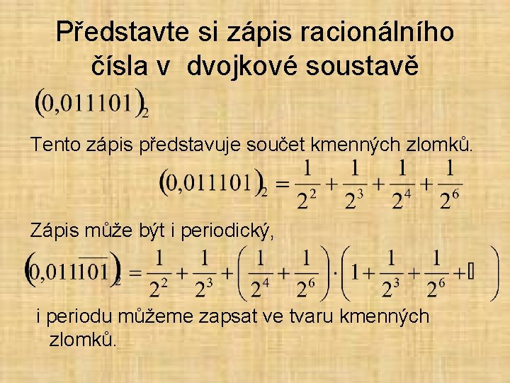 Představte si zápis racionálního čísla v dvojkové soustavě Tento zápis představuje součet kmenných zlomků.