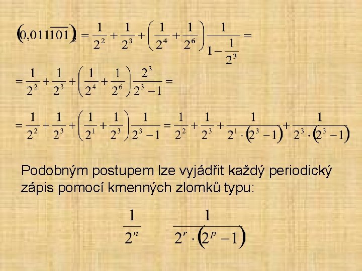 Podobným postupem lze vyjádřit každý periodický zápis pomocí kmenných zlomků typu: 