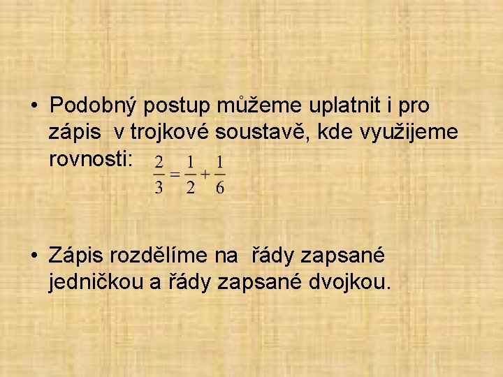  • Podobný postup můžeme uplatnit i pro zápis v trojkové soustavě, kde využijeme