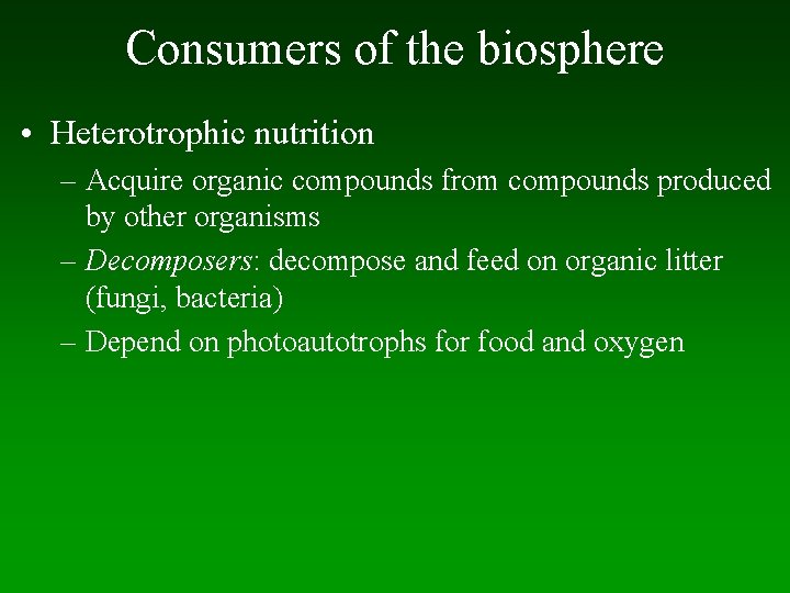 Consumers of the biosphere • Heterotrophic nutrition – Acquire organic compounds from compounds produced