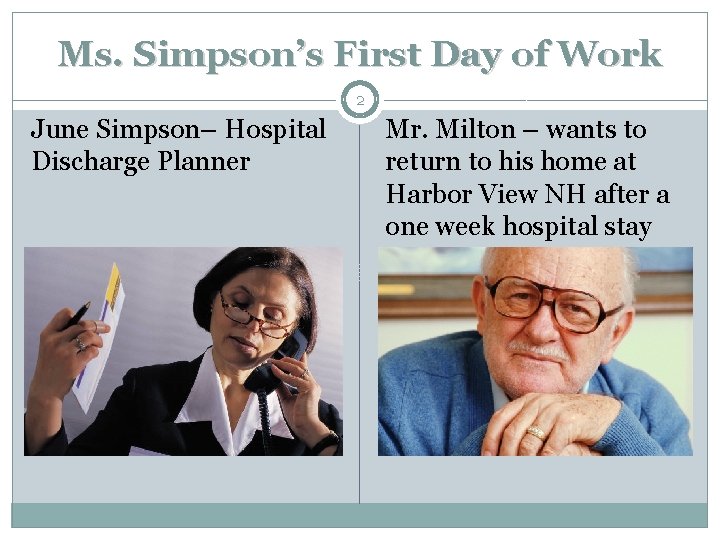 Ms. Simpson’s First Day of Work 2 June Simpson– Hospital Discharge Planner Mr. Milton