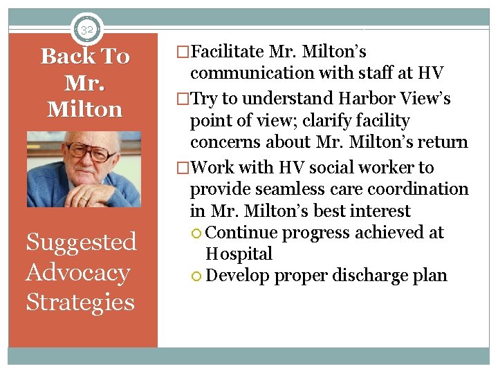 32 Back To Mr. Milton Suggested Advocacy Strategies �Facilitate Mr. Milton’s communication with staff