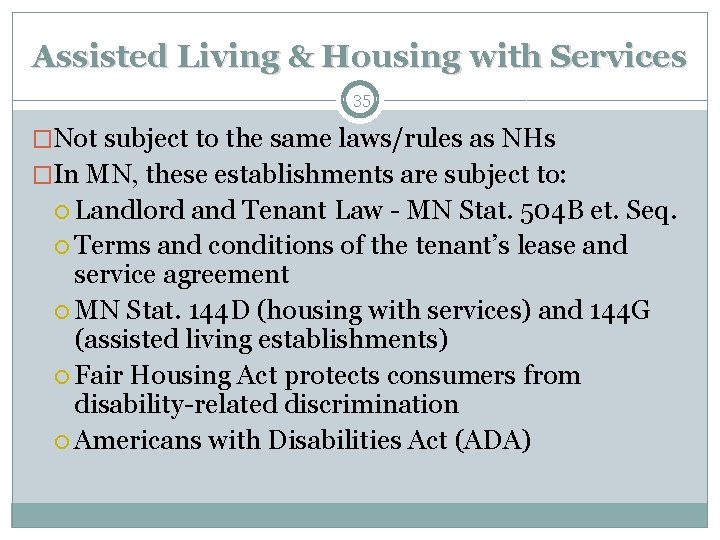 Assisted Living & Housing with Services 35 �Not subject to the same laws/rules as