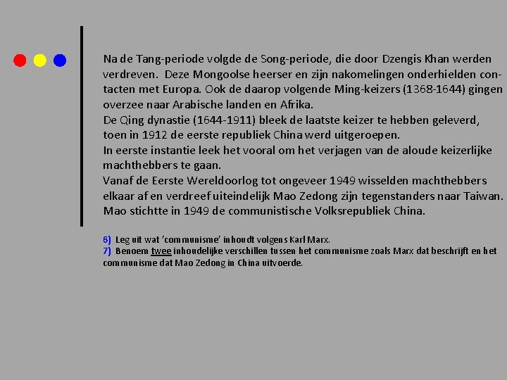 Na de Tang-periode volgde de Song-periode, die door Dzengis Khan werden verdreven. Deze Mongoolse