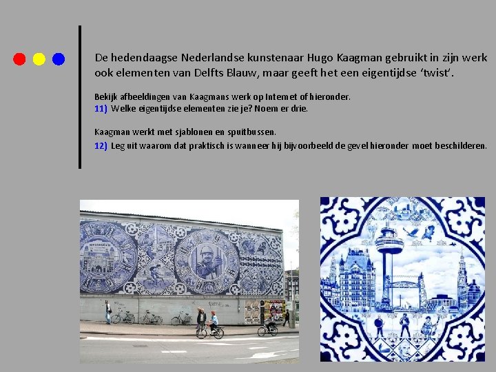 De hedendaagse Nederlandse kunstenaar Hugo Kaagman gebruikt in zijn werk ook elementen van Delfts