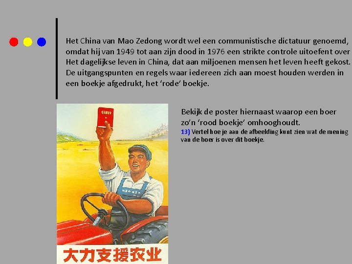 Het China van Mao Zedong wordt wel een communistische dictatuur genoemd, omdat hij van