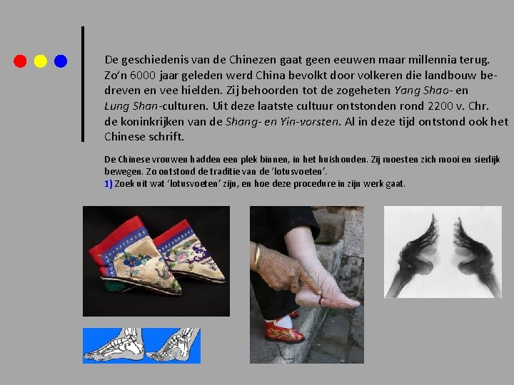 De geschiedenis van de Chinezen gaat geen eeuwen maar millennia terug. Zo’n 6000 jaar