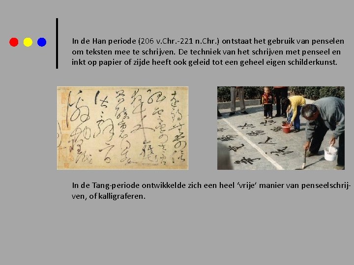 In de Han periode (206 v. Chr. -221 n. Chr. ) ontstaat het gebruik