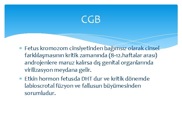 CGB Fetus kromozom cinsiyetinden bağımsız olarak cinsel farklılaşmasının kritik zamanında (8 -12. haftalar arası)