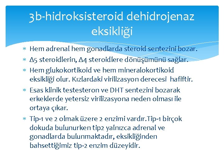 3 b-hidroksisteroid dehidrojenaz eksikliği Hem adrenal hem gonadlarda steroid sentezini bozar. Δ 5 steroidlerin,