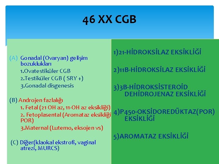 46 XX CGB (A) Gonadal (Ovaryan) gelişim bozuklukları 1. Ovatestiküler CGB 2. Testiküler CGB