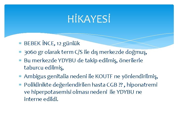 HİKAYESİ BEBEK İNCE, 12 günlük 3060 gr olarak term C/S ile dış merkezde doğmuş,