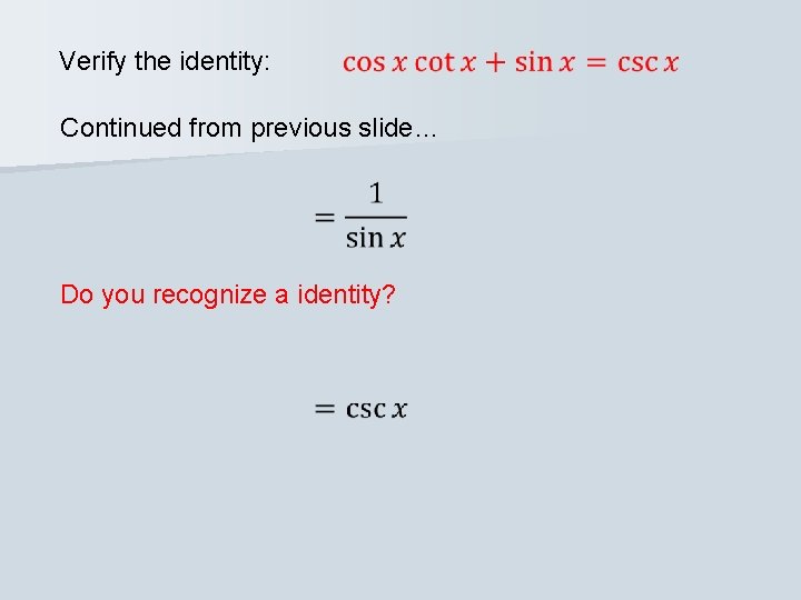 Verify the identity: Continued from previous slide… Do you recognize a identity? 