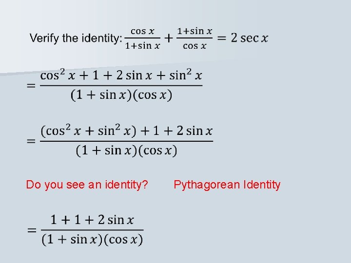  Do you see an identity? Pythagorean Identity 