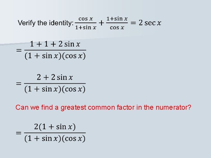  Can we find a greatest common factor in the numerator? 
