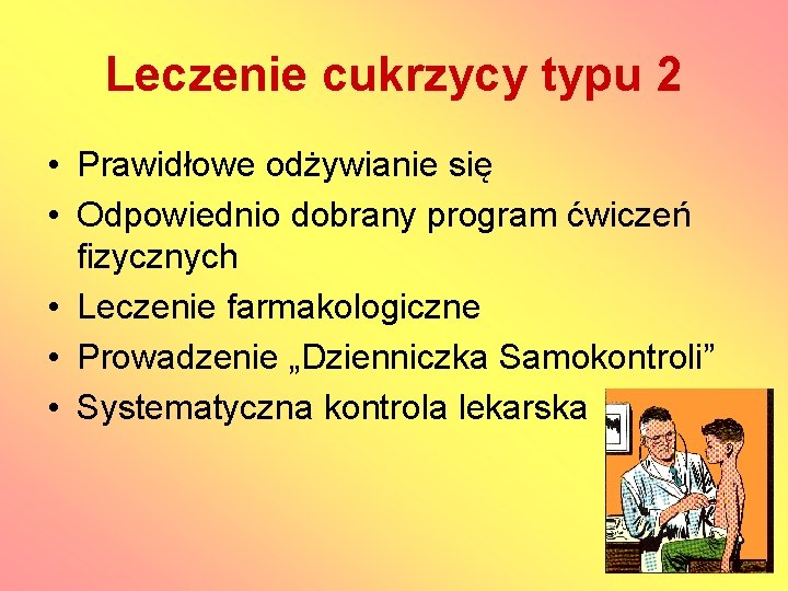 Leczenie cukrzycy typu 2 • Prawidłowe odżywianie się • Odpowiednio dobrany program ćwiczeń fizycznych