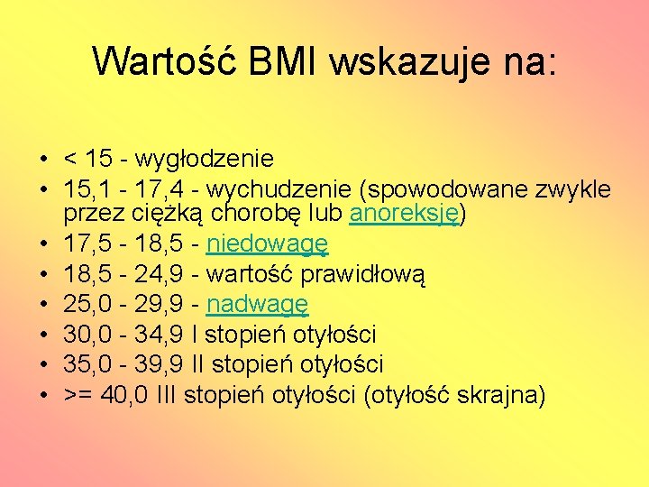 Wartość BMI wskazuje na: • < 15 - wygłodzenie • 15, 1 - 17,