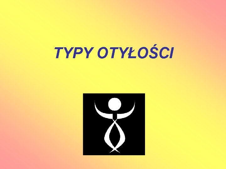 TYPY OTYŁOŚCI 
