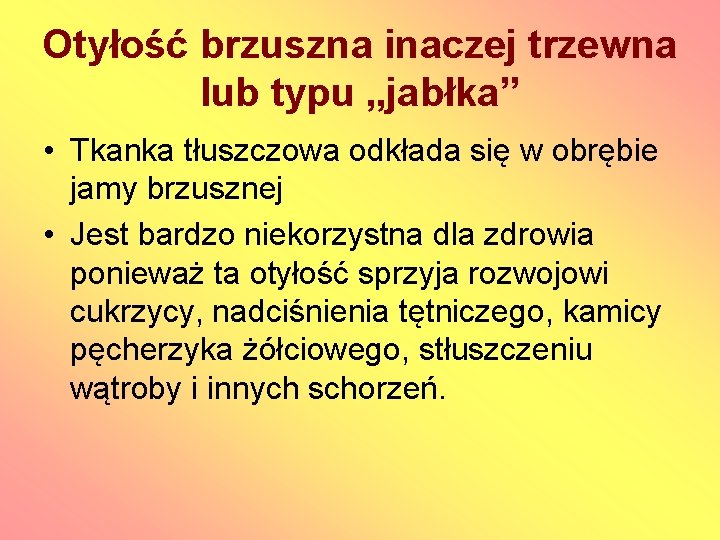 Otyłość brzuszna inaczej trzewna lub typu „jabłka” • Tkanka tłuszczowa odkłada się w obrębie