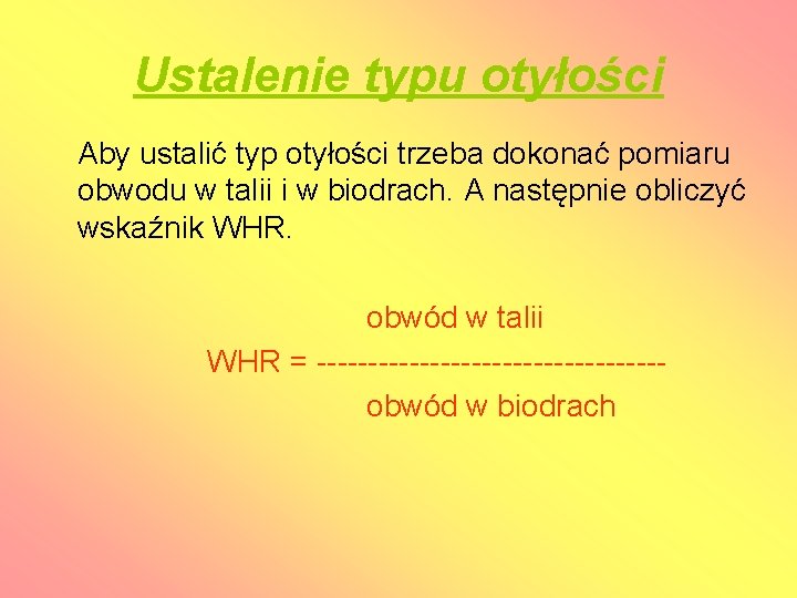 Ustalenie typu otyłości Aby ustalić typ otyłości trzeba dokonać pomiaru obwodu w talii i