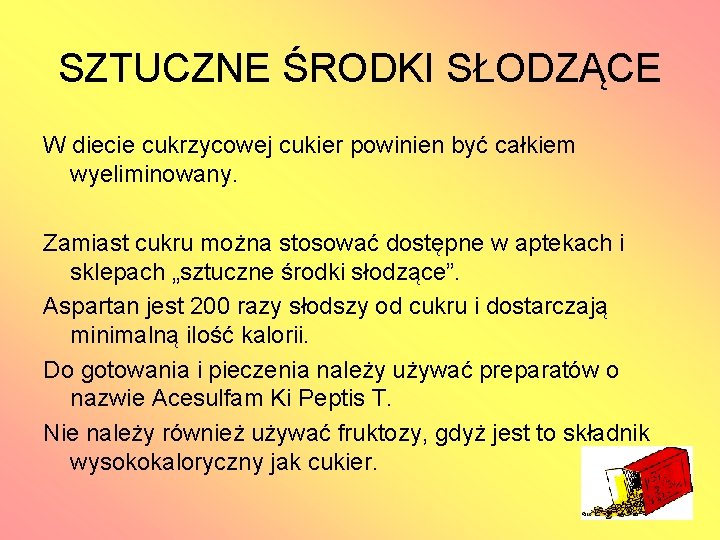 SZTUCZNE ŚRODKI SŁODZĄCE W diecie cukrzycowej cukier powinien być całkiem wyeliminowany. Zamiast cukru można