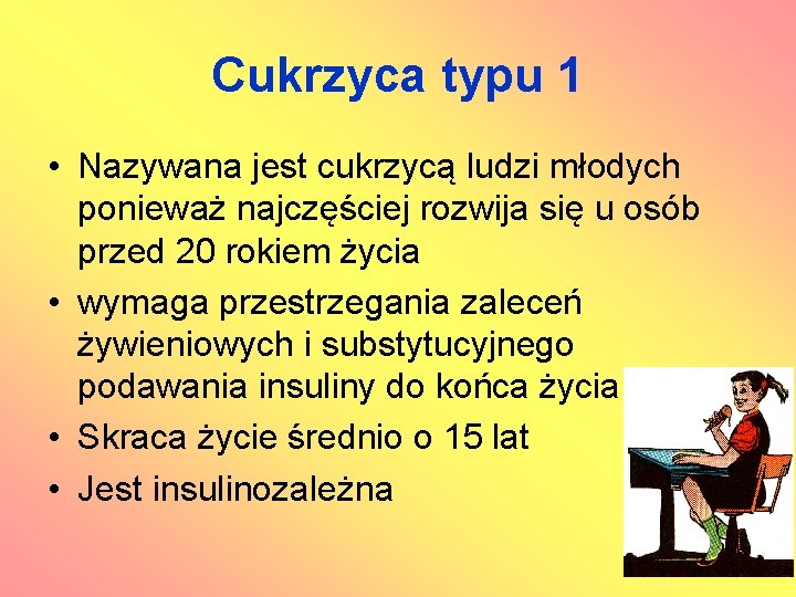 Cukrzyca typu 1 • Nazywana jest cukrzycą ludzi młodych ponieważ najczęściej rozwija się u