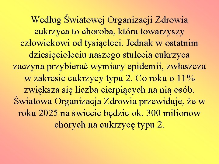 Według Światowej Organizacji Zdrowia cukrzyca to choroba, która towarzyszy człowiekowi od tysiącleci. Jednak w
