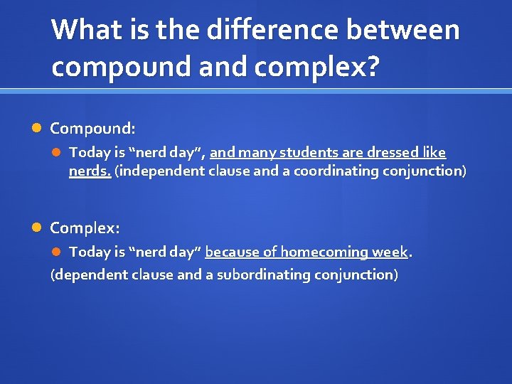 What is the difference between compound and complex? Compound: Today is “nerd day”, and