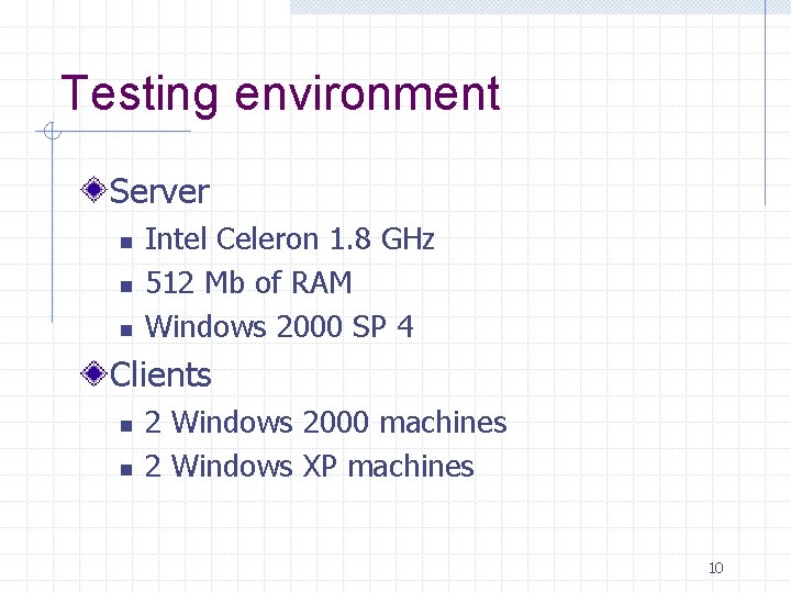 Testing environment Server n n n Intel Celeron 1. 8 GHz 512 Mb of