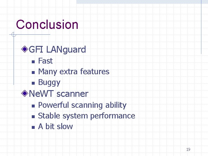 Conclusion GFI LANguard n n n Fast Many extra features Buggy Ne. WT scanner