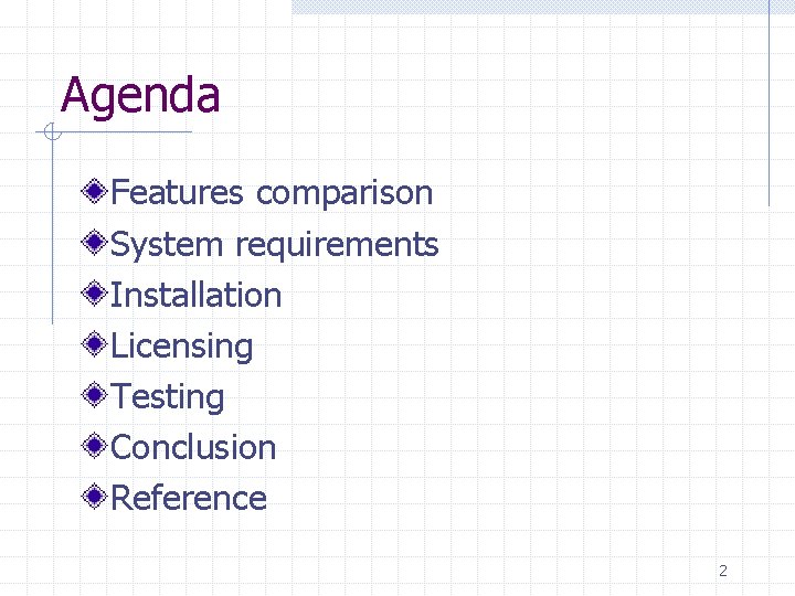 Agenda Features comparison System requirements Installation Licensing Testing Conclusion Reference 2 