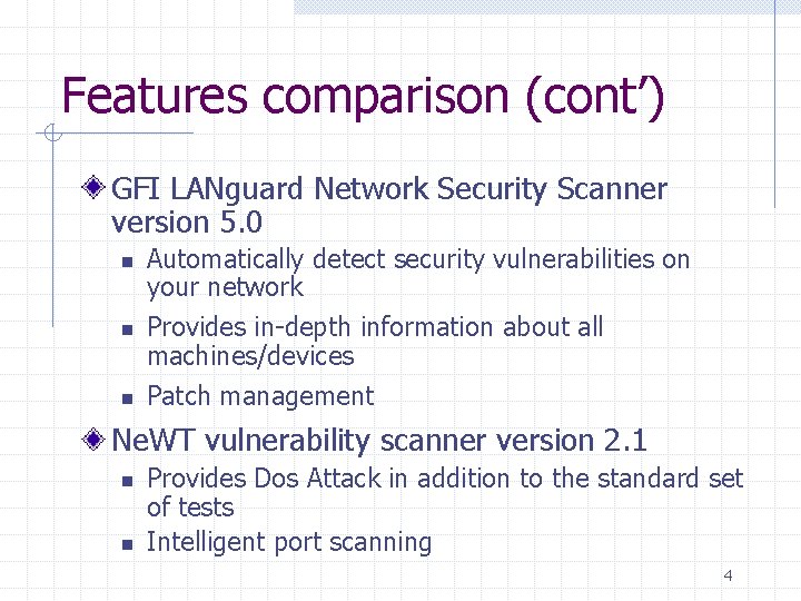 Features comparison (cont’) GFI LANguard Network Security Scanner version 5. 0 n n n