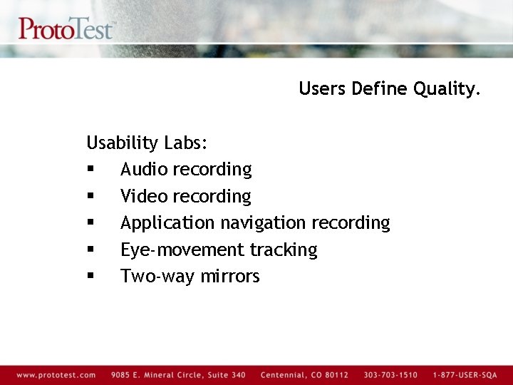 Users Define Quality. Usability Labs: § Audio recording § Video recording § Application navigation